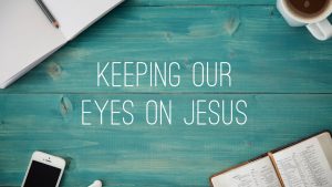 Keeping Your Eyes on Jesus