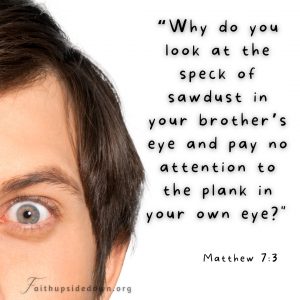 Wide eyed man looking intently and the Bible verse Matthew 7:3
