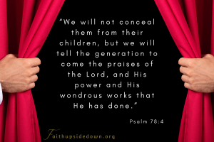 picture of red curtain being pulled back with the Scripture verse Psalm 78:4