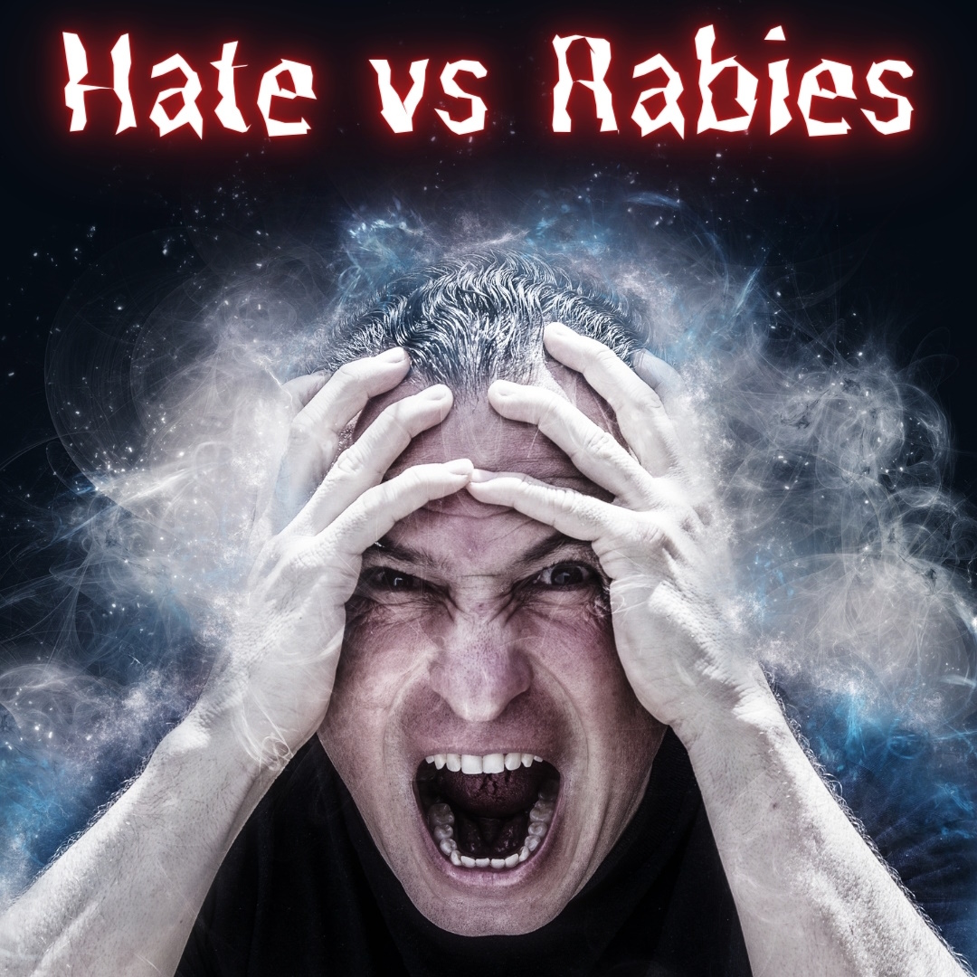 Hatred vs Rabies